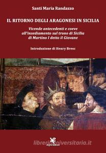 Il ritorno degli Aragonesi in Sicilia. Vicende antecedenti e coeve allinsediamento sul trono di Sicilia di Martino I detto il Giovane.pdf