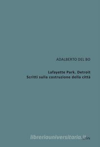 Lafayette Park. Detroit. Scritti sulla costruzione della città.pdf