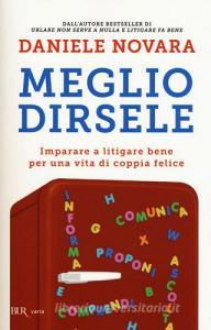 Meglio dirsele. Imparare a litigare bene per una vita di coppia felice.pdf