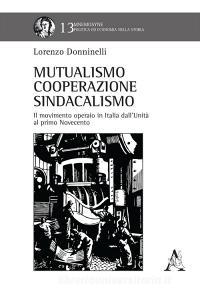 Mutualismo, cooperazione, sindacalismo. Il movimento operaio in Italia dallUnità al primo Novecento.pdf