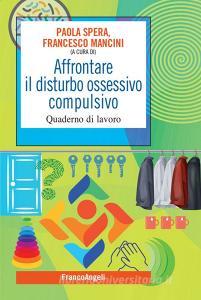 Ebook Affrontare il disturbo ossessivo compulsivo di AA. VV. edito da Franco Angeli Edizioni