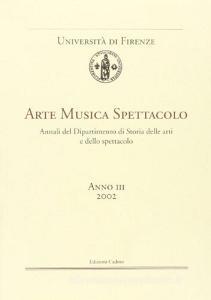 Arte musica spettacolo. Annali del Dipartimento di storia delle arti e dello spettacolo Università di Firenze (2002) vol.3.pdf