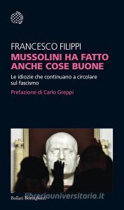 Mussolini ha fatto anche cose buone. Le idiozie che continuano a circolare sul fascismo.pdf