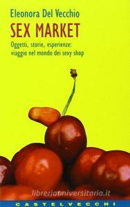 Sex market. Oggetti, storie, esperienze: viaggio nel mondo dei sexy shop.pdf