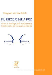 Più prezioso della luce. Come il dialogo può trasformare le relazioni e far crescere comunità.pdf