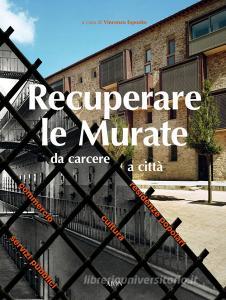 Recuperare le Murate. Da carcere a città. Residenze popolari, cultura, commercio e servizi pubblici.pdf