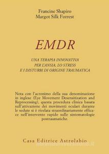EMDR. Una terapia innovativa per il superamento dellansia, dello stress e dei disturbi di origine traumatica.pdf