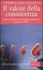Il valore della conoscenza. Teoria e pratica del knowledge management prossimo e venturo Il valore della conoscenza. Teoria e pratica del knowledge management prossimo e venturo