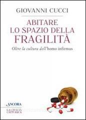 Abitare lo spazio della fragilità. Oltre la cultura dell«homo infirmus».pdf