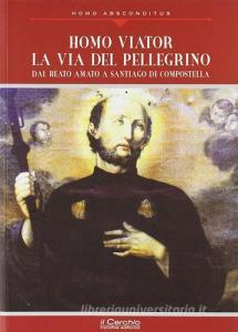 Homo viator: la via del pellegrino. Dal Beato Amato a Santiago di Compostela.pdf