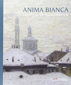 Anima bianca. La neve da De Nittis a Morbelli. Ediz. illustrata.pdf