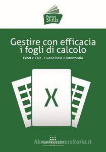 Gestire con efficacia i fogli di calcolo. Excel e Calc. Livello base e intermedio.pdf