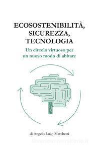 Ecosostenibilità, sicurezza, tecnologia. Un circolo virtuoso per un nuovo modo di abitare.pdf