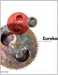 Eureka. Scienza e prodigi da Archimede a Plinio. Catalogo della mostra (Napoli, 11 luglio 2005-9 gennaio 2006).pdf