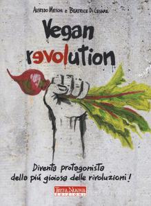 Vegan revolution. Diventa protagonista della più gioiosa delle rivoluzioni!.pdf