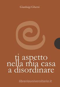 Ebook Ti aspetto nella mia casa a disordinare di Gianluigi Gherzi edito da AnimaMundi Edizioni