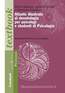 Ebook Atlante illustrato di deontologia per psicologi e studenti di Psicologia di Pietro Stampa, Andrea Civitillo, Salvatore Gibilisco edito da Franco Angeli Edizioni