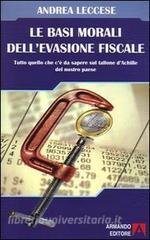 Le basi morali dellevasione fiscale. Tutto quello che cè da sapere sul tallone dAchille del nostro paese.pdf