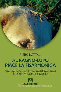 Al ragno-lupo piace la fisarmonica. Incontri con animali comuni delle nostre campagne da conoscere, riscoprire, fotografare.pdf