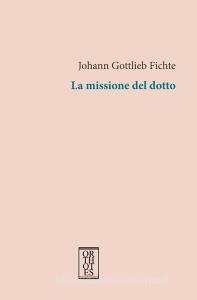 Ebook La missione del dotto di Fichte Johann Gottlieb edito da Orthotes