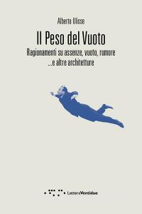 Il peso del vuoto. Ragionamenti su assenze, vuoto, rumore... e altre architetture.pdf