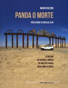 Panda o morte. 12.000 km da Verona a Mosca su una Fiat Panda degli anni Ottanta.pdf