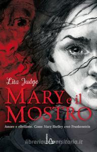 Mary e il mostro. Amore e ribellione. Come Mary Shelley creò Frankenstein. Ediz. illustrata.pdf