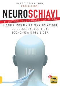 Ebook Neuroschiavi di Marco Della Luna, Paolo Cioni edito da Macro Edizioni