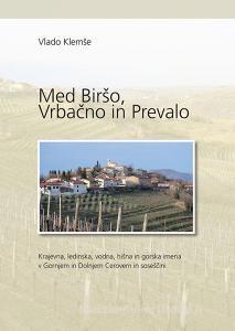 Med Birso, Vrbacno in Prevalo. Krajevna, ledinska, vodna, hisna in gorska imena v Gornjem in Doljnem Cerovem in v sosescini.pdf