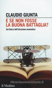 E se non fosse la buona battaglia? Sul futuro dellistruzione umanistica.pdf