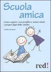 Scuola amica. Come seguire con profitto e senza ansie i propri figli nello studio.pdf
