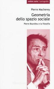 Geometria dello spazio sociale. Pierre Bourdieu e la filosofia.pdf