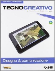 Tecnocreativo. Disegno & completo. Con schede disegno-Tecnologia. Per la Scuola media. Con DVD-ROM. Con espansione online.pdf