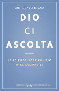 Dio ci ascolta. Le 10 preghiere cui Dio dice sempre sì.pdf