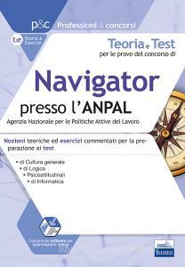 Teoria e test per le prove del concorso di navigator presso lANPAL. Nozioni teoriche ed esercizi commentati per la preparazione ai test di cultura generale, logica,.pdf