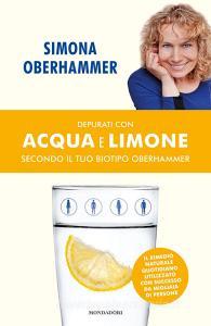 Depurati con acqua e limone secondo il tuo biotipo Oberhammer. Il rimedio naturale quotidiano utilizzato con successo da migliaia di persone.pdf