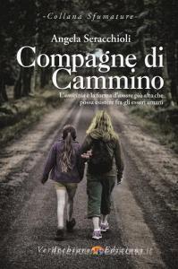 Compagne di cammino. Lamicizia è la forma damore più alta che possa esistere fra gli esseri umani.pdf