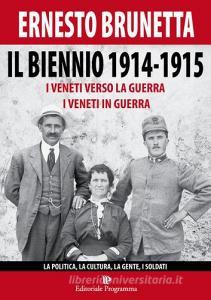 Il biennio 1914-1915. I veneti verso la guerra i veneti in guerra. La politica, la cultura, la gente, i soldati.pdf