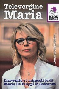 Televergine Maria. Lavvento e i miracoli tv di Maria De Filippi in Costanzo.pdf