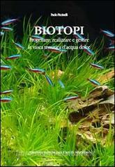 Biotopi. Progettare, realizzare e gestire la vasca tematica dacqua dolce.pdf