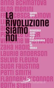 La rivoluzione siamo noi. Minuscola guida rosa alle rivoluzionarie di un secolo.pdf