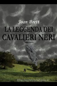 Ebook La leggenda dei Cavalieri Neri di Brett Joan edito da ilmiolibro self publishing
