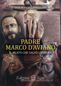 Padre Marco dAviano. Il beato che salvò lEuropa.pdf