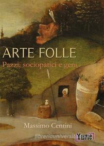 Arte folle. Pazzi, sociopatici e geni.pdf