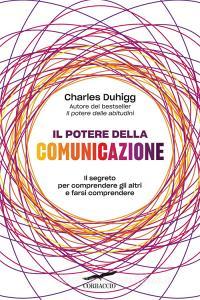 Ebook Il potere della comunicazione di Charles Duhigg edito da Corbaccio