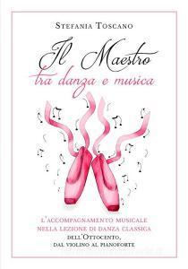 Ebook Il Maestro tra danza e musica. L’accompagnamento musicale nella lezione di danza classica dell’Ottocento, dal violino al pianoforte di Stefania Toscano edito da Youcanprint