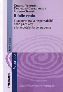 Il folle reato. Il rapporto tra la responsabilità dello psichiatra e la imputabilità del paziente.pdf