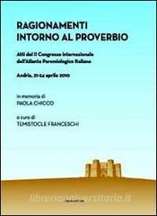 Ragionamenti intorno al proverbio. Atti del 2° Congresso internazionale dellatlante paremiologico italiano (Andria, 21-24 aprile).pdf