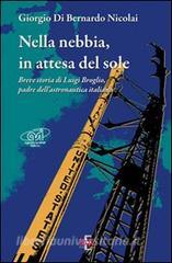 Nella nebbia, in attesa del sole. Breve storia di Luigi Broglio, padre dellastronautica italiana.pdf