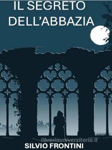 Libro Ebook Il segreto dell'abbazia di Silvio Frontini di Youcanprint